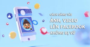 cách đăng ảnh và video lên facebook ko bị mờ