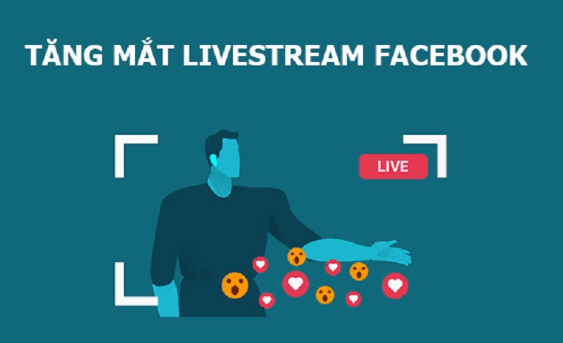 Tăng mắt livestream Facebook có tác dụng gì