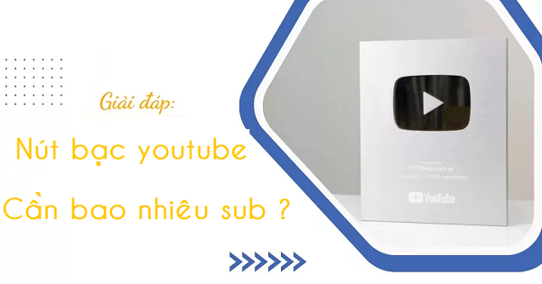 Nút bạc Youtube cần có bao nhiêu sub