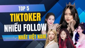 top 5 tiktoker nhieu follow nhat vietnam